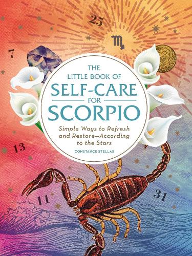 The Little Book of Self-Care for Scorpio: Simple Ways to Refresh and Restore?According to the Stars (Astrology Self-Care)