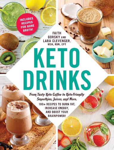 Keto Drinks: From Tasty Keto Coffee to Keto-Friendly Smoothies, Juices, and More, 100+ Recipes to Burn Fat, Increase Energy, and Boost Your Brainpower!