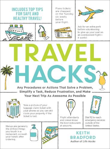 Travel Hacks: Any Procedures or Actions That Solve a Problem, Simplify a Task, Reduce Frustration, and Make Your Next Trip As Awesome As Possible