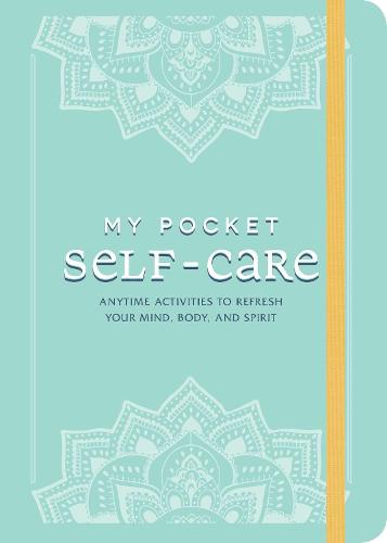 My Pocket Self-Care: Anytime Activities to Refresh Your Mind, Body, and Spirit