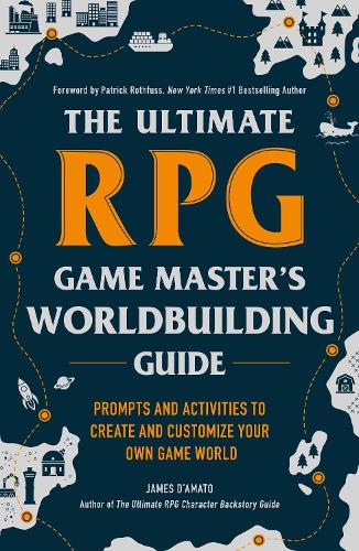 The Ultimate RPG Game Master's Worldbuilding Guide: Prompts and Activities to Create and Customize Your Own Game World (The Ultimate RPG Guide Series)