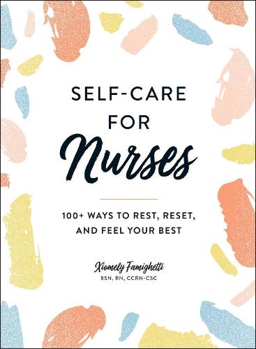 Self-Care for Nurses: 100+ Ways to Rest, Reset, and Feel Your Best