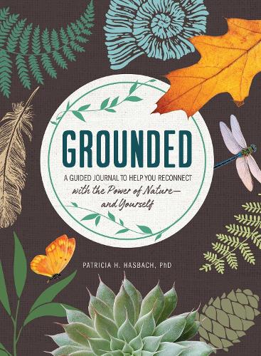 Grounded: A Guided Journal to Help You Reconnect with the Power of Nature?and Yourself