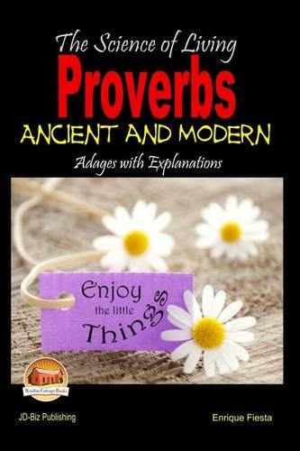 The Science of Living - Proverbs: Ancient and Modern Adages with Explanations