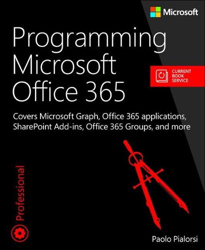 Programming Microsoft Office 365: Covers Microsoft Graph, Office 365 Applications, SharePoint Add-Ins, Office 365 Groups, and More (Developer Reference (Paperback))