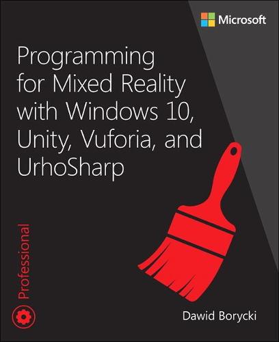 Programming for Mixed Reality with Windows 10, Unity, Vuforia, and UrhoSharp (Developer Reference)