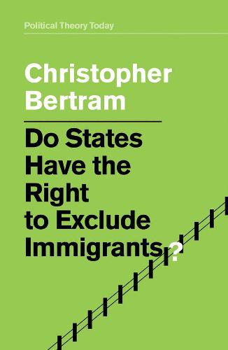 Do States Have the Right to Exclude Immigrants? (Political Theory Today)