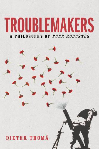 Troublemakers: A Philosophy of Puer Robustus