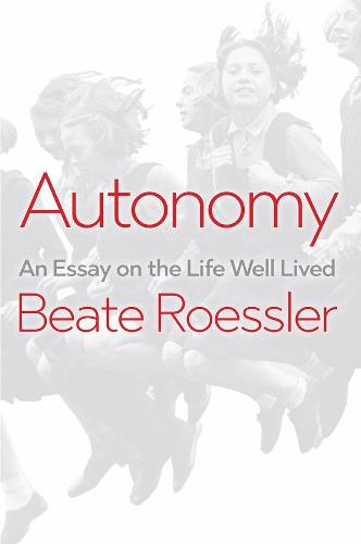 Autonomy: An Essay on the Life Well–Lived