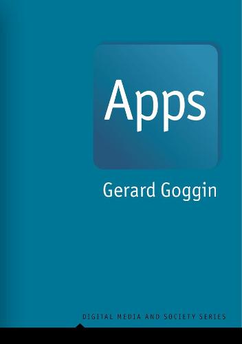 Apps: From Mobile Phones to Digital Lives (Digital Media and Society)