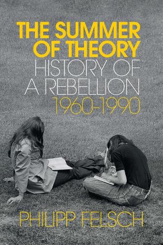 The Summer of Theory: History of a Rebellion, 1960–1990