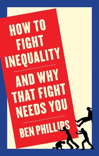How to Fight Inequality: And Why That Fight Needs You
