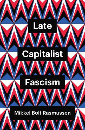 Late Capitalist Fascism (Theory Redux)