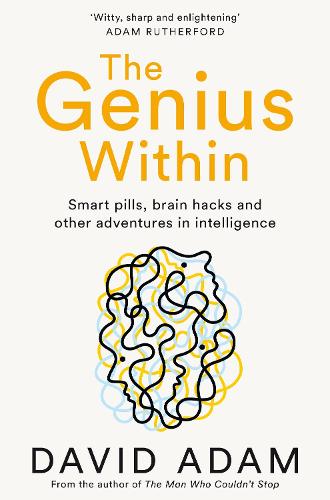 The Genius Within: Smart Pills, Brain Hacks and Adventures in Intelligence
