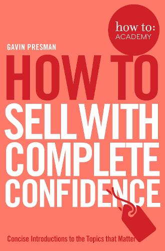 How To Sell With Complete Confidence (How To: Academy)