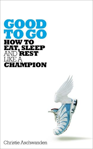 Good to Go: How to Eat, Sleep and Rest Like a Champion