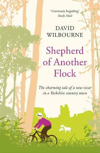 Shepherd of Another Flock: The Charming Tale of a New Vicar in a Yorkshire Country Town