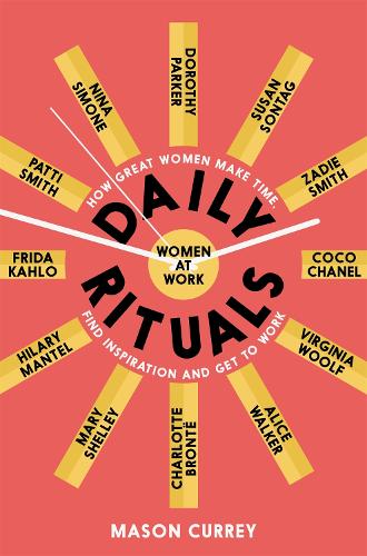 Daily Rituals Women at Work: How Great Women Make Time, Find Inspiration, and Get to Work