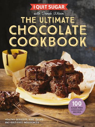 I Quit Sugar The Ultimate Chocolate Cookbook: Healthy Desserts, Kids’ Treats and Guilt-Free Indulgences