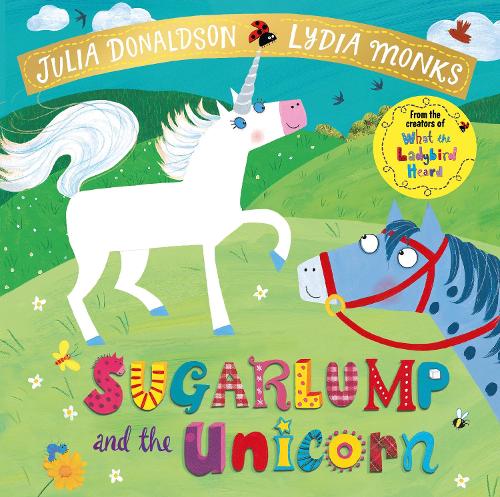 Sugarlump and the Unicorn (Julia Donaldson/Lydia Monks)