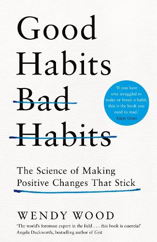 Good Habits, Bad Habits: The Science of Making Positive Changes That Stick