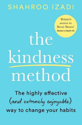 The Kindness Method: The Highly Effective (and most enjoyable) Way to Change Your Habits