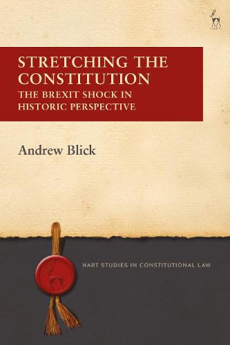 Stretching the Constitution: The Brexit Shock in Historic Perspective (Hart Studies in Constitutional Law)