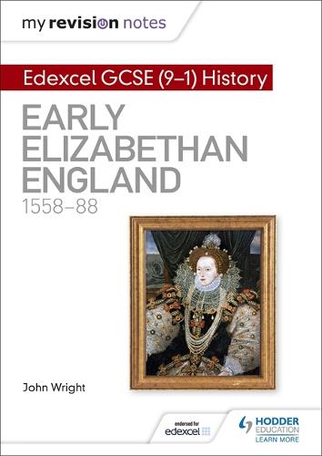 My Revision Notes: Edexcel GCSE (9-1) History: Early Elizabethan England, 1558–88 (Hodder GCSE History for Edexcel)