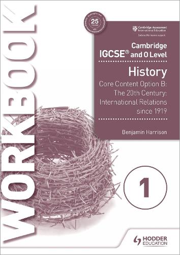 Cambridge IGCSE and O Level History Workbook 1 - Core content Option B: The 20th century: International Relations since 1919 (Cambridge Igcse & O Level)