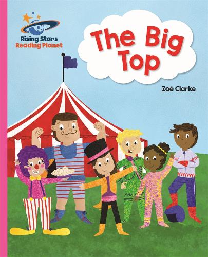 Reading Planet - The Big Top - Pink A: Galaxy (Rising Stars Reading Planet)