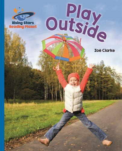 Reading Planet - Play Outside - Blue: Galaxy (Rising Stars Reading Planet)