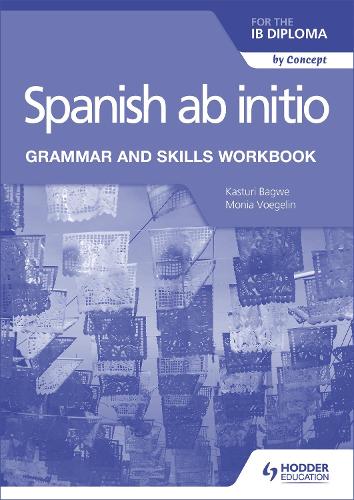 Spanish ab initio for the IB Diploma Grammar and Skills Workbook (For the Ib Diploma By Concept)