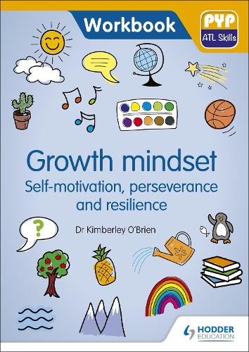 PYP ATL Skills Workbook: Growth mindset - Self-motivation, Perseverance and Resilience: PYP ATL Skills Workbook