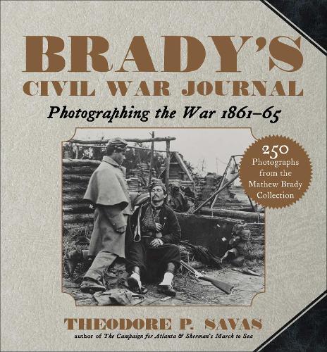 Brady's Civil War Journal: Photographing the War 1861–65
