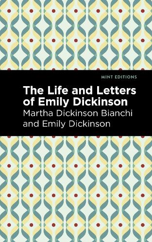 Life and Letters of Emily Dickinson (Mint Editions?In Their Own Words: Biographical and Autobiographical Narratives)