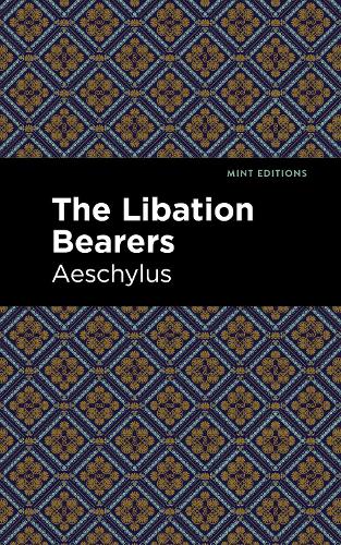 The Libation Bearers (Mint Editions?Plays)