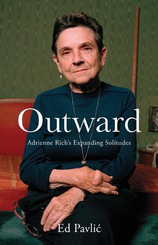 Outward: Adrienne Rich�s Expanding Solitudes