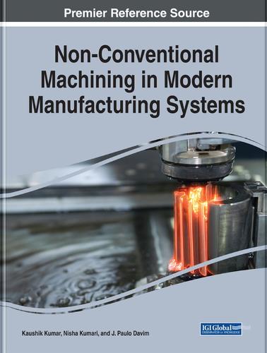 Non-Conventional Machining in Modern Manufacturing Systems (Advances in Mechatronics and Mechanical Engineering)