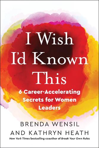 I Wish I'd Known This: 6 Career-Accelerating Secrets for Women Leaders