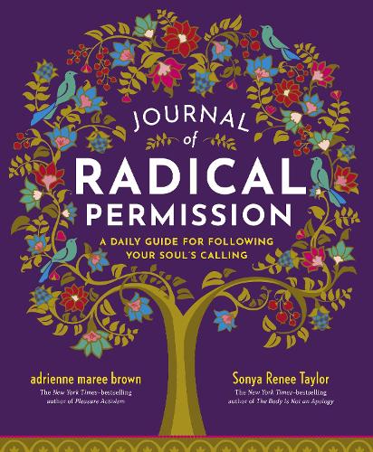 Journal of Radical Permission: A Daily Guide for Following Your Soul�s Calling