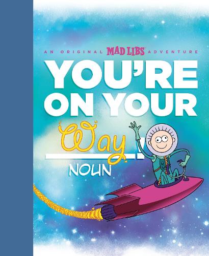 You're on Your Way! (Mad Libs)