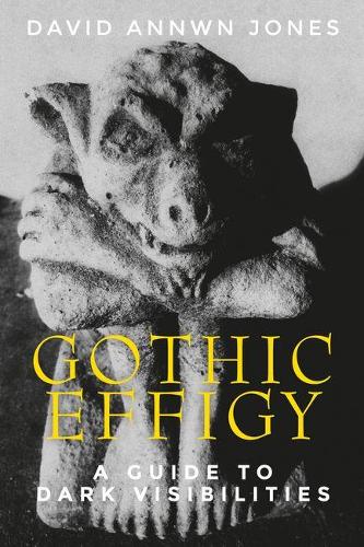 Gothic Effigy: A Guide to Dark Visibilities