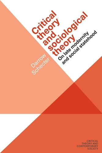 Critical Theory and Sociological Theory: On Late Modernity and Social Statehood (Critical Theory and Contemporary Society)