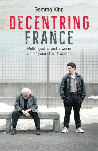 Decentring France: Multilingualism and power in contemporary French cinema