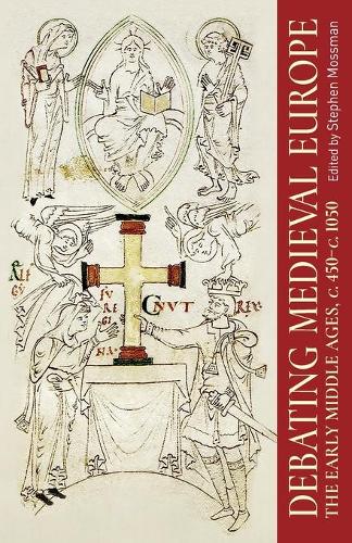 Debating Medieval Europe: The Early Middle Ages, c. 450–c. 1050 (Manchester University Press)