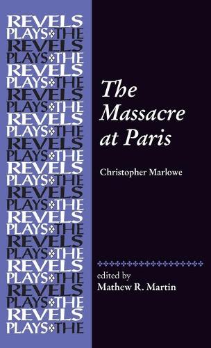The Massacre at Paris: By Christopher Marlowe (The Revels Plays)