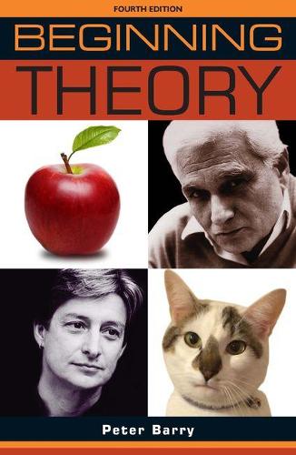 Beginning Theory: An Introduction to Literary and Cultural Theory: Fourth Edition (Beginnings)