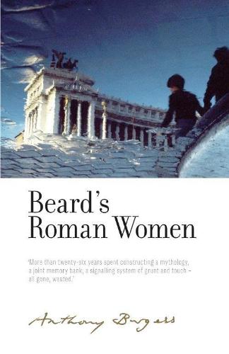Beard's Roman Women: By Anthony Burgess (The Irwell Edition of the Works of Anthony Burgess)
