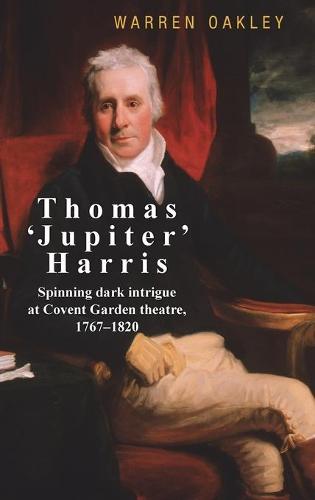 Thomas 'Jupiter' Harris: Spinning Dark Intrigue at Covent Garden Theatre, 1767-1820