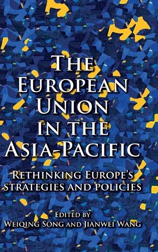 The European Union in the Asia-Pacific: Rethinking Europe's strategies and policies